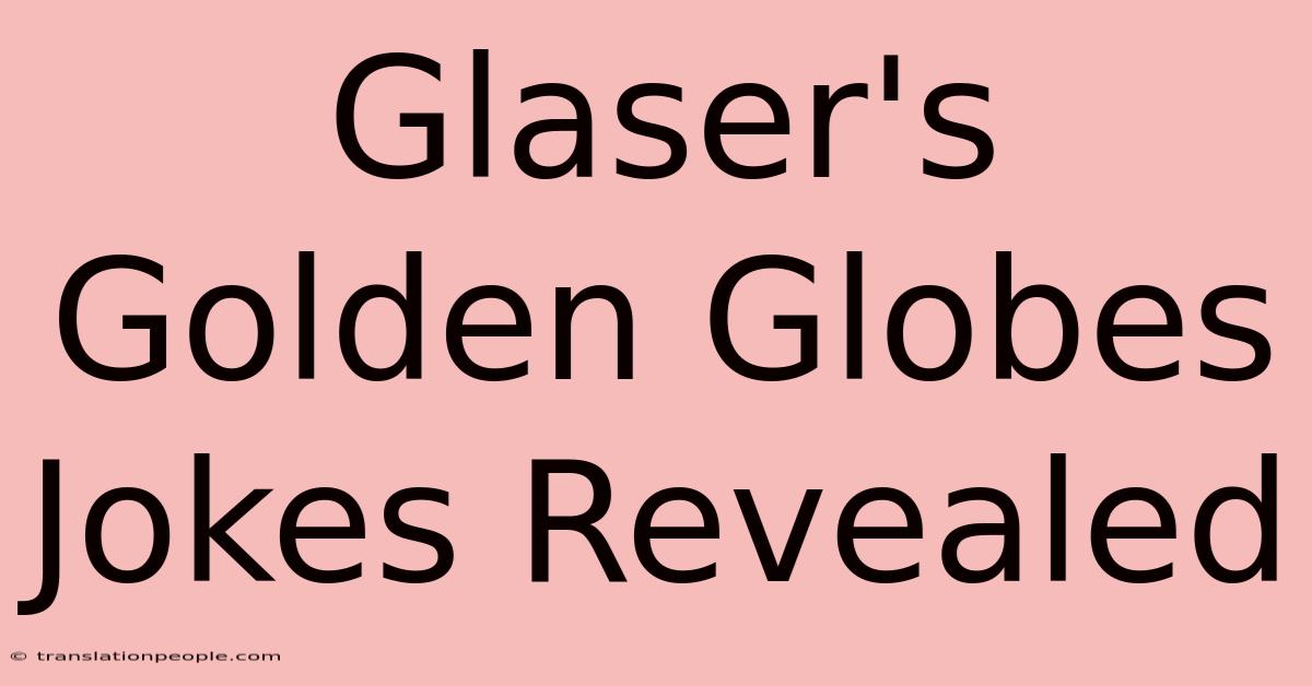 Glaser's Golden Globes Jokes Revealed