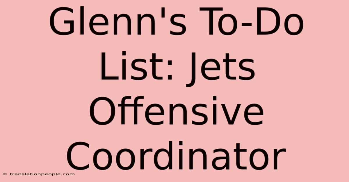 Glenn's To-Do List: Jets Offensive Coordinator