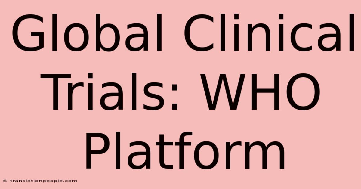 Global Clinical Trials: WHO Platform