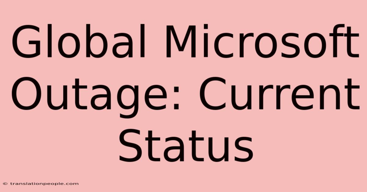 Global Microsoft Outage: Current Status