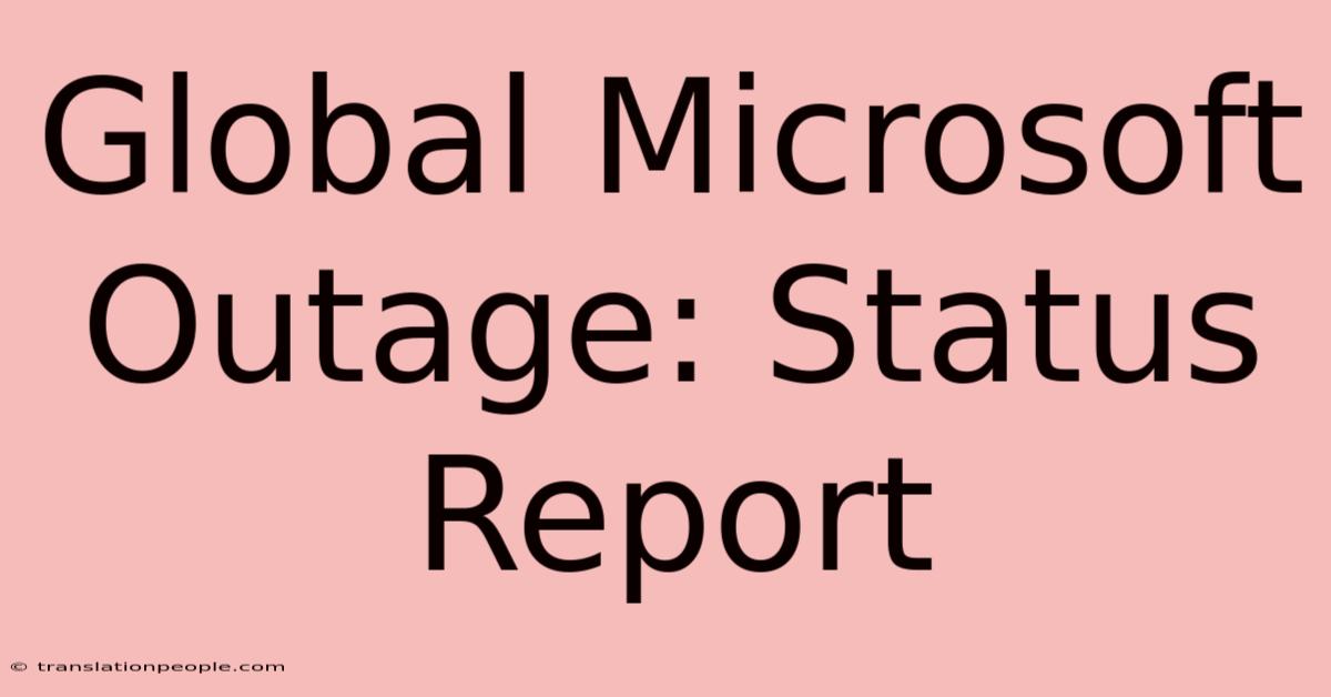 Global Microsoft Outage: Status Report