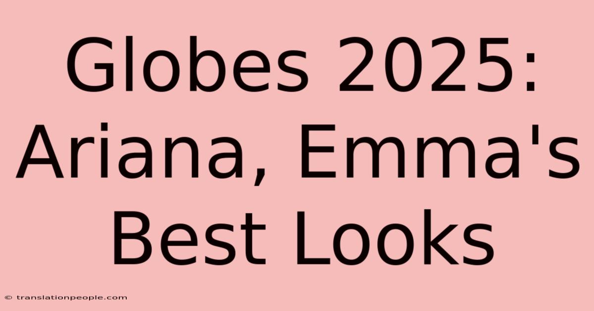 Globes 2025: Ariana, Emma's Best Looks