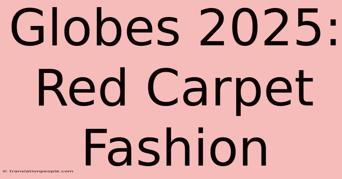 Globes 2025: Red Carpet Fashion