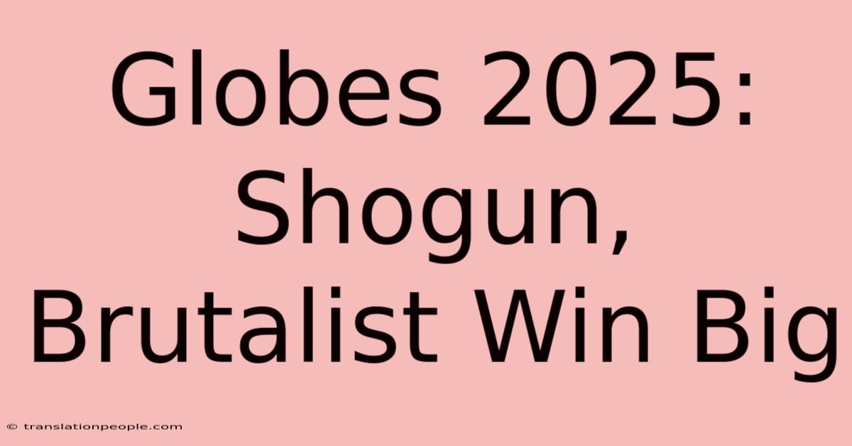 Globes 2025: Shogun, Brutalist Win Big