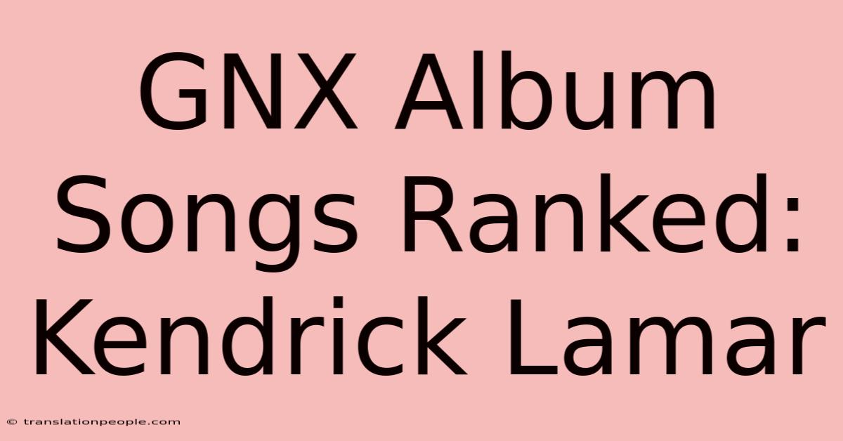 GNX Album Songs Ranked: Kendrick Lamar