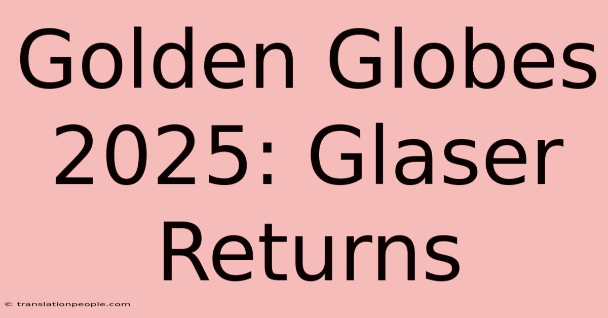 Golden Globes 2025: Glaser Returns