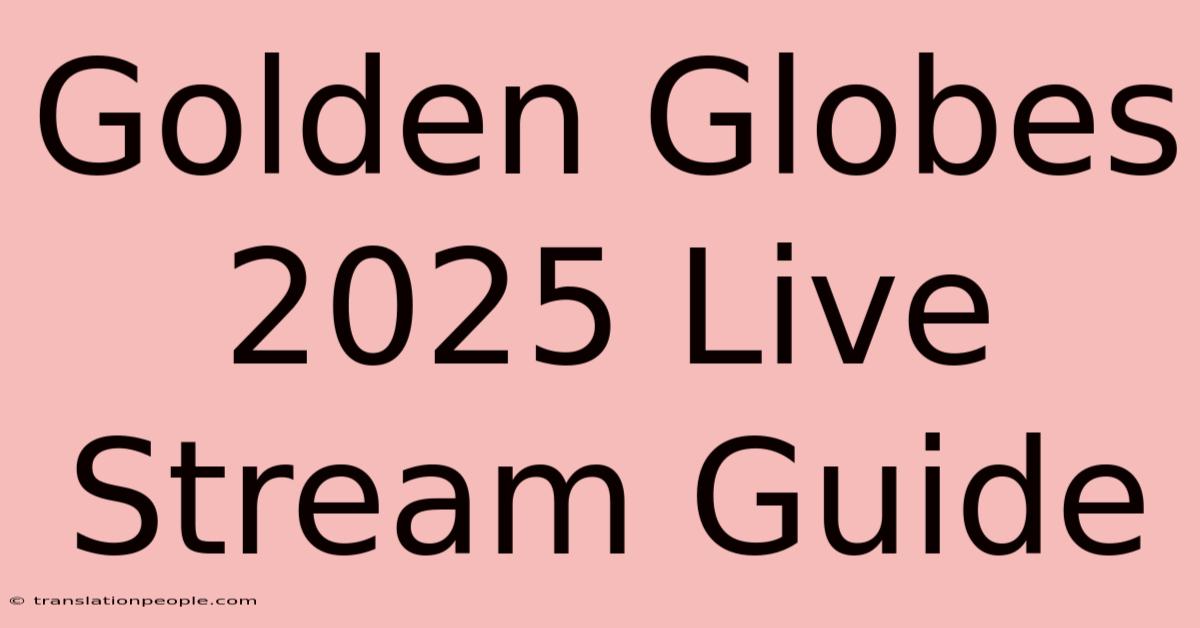 Golden Globes 2025 Live Stream Guide