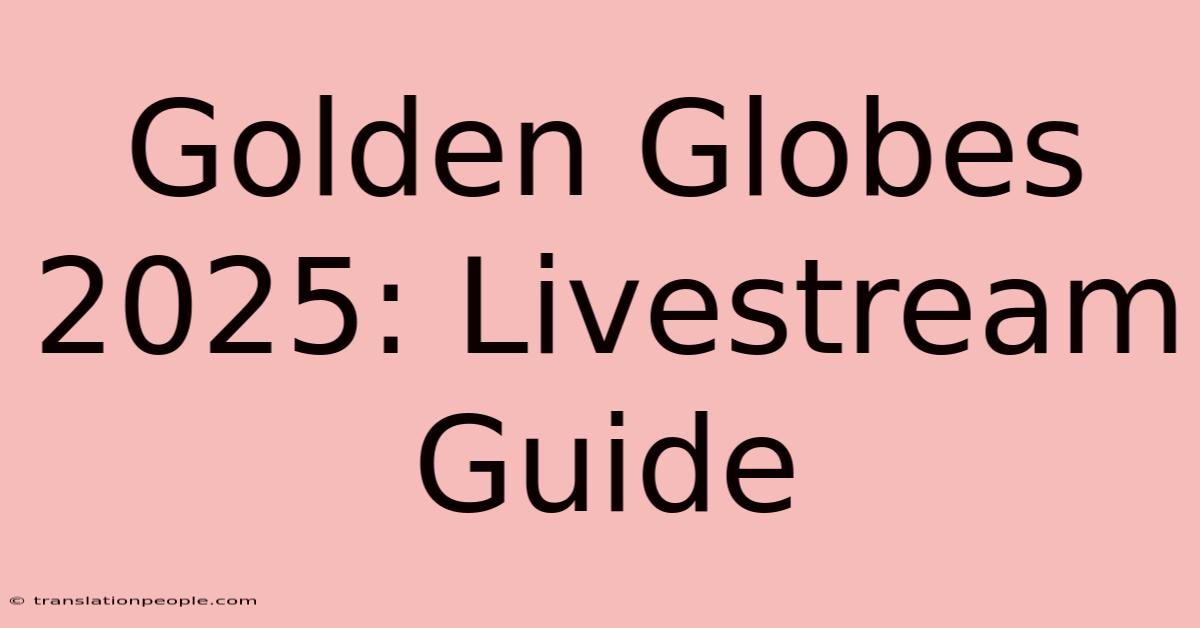 Golden Globes 2025: Livestream Guide