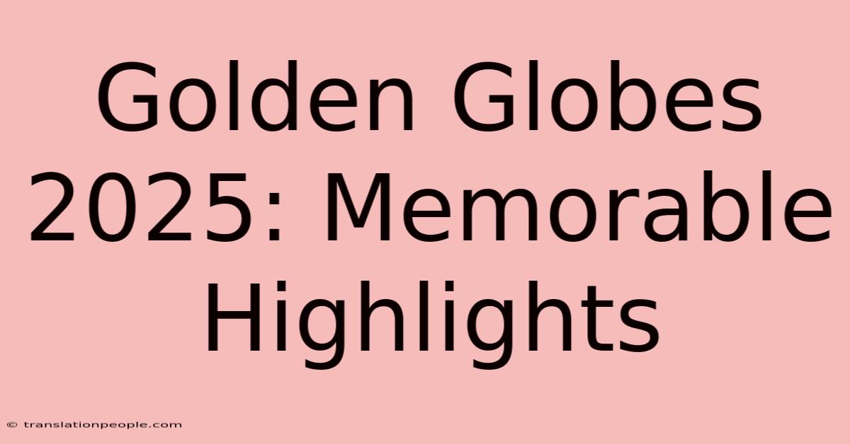 Golden Globes 2025: Memorable Highlights