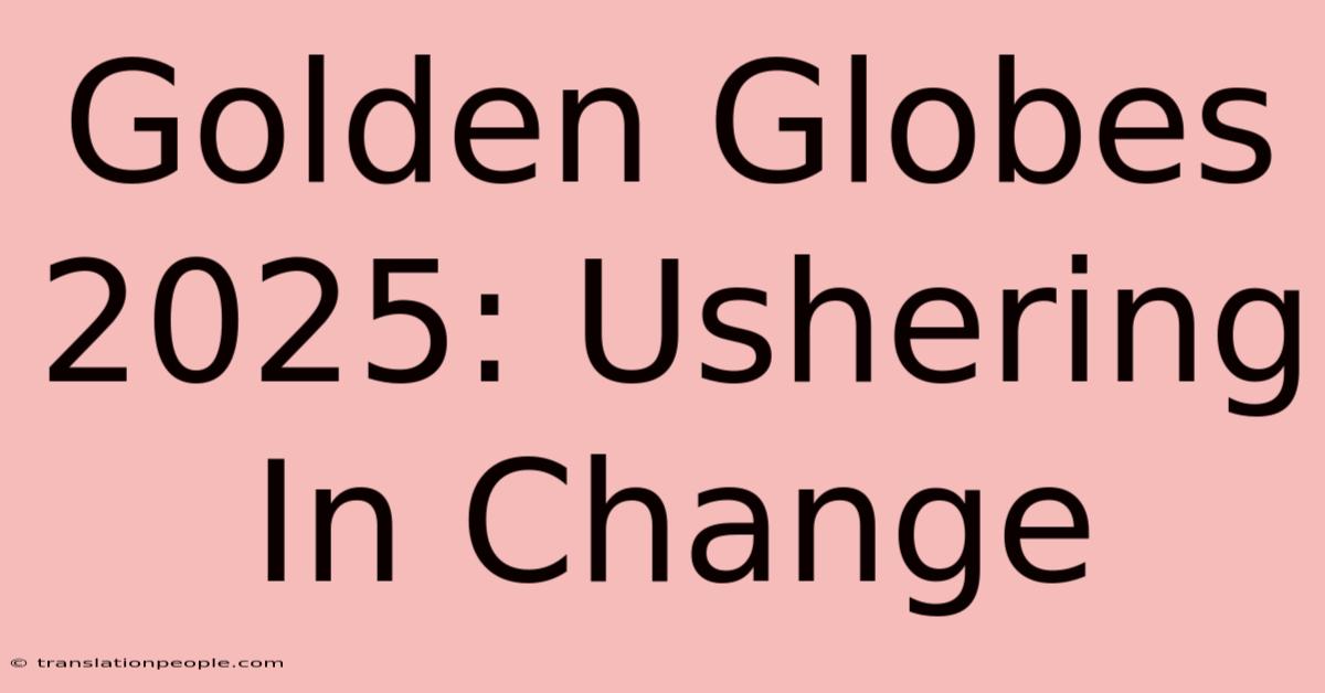 Golden Globes 2025: Ushering In Change