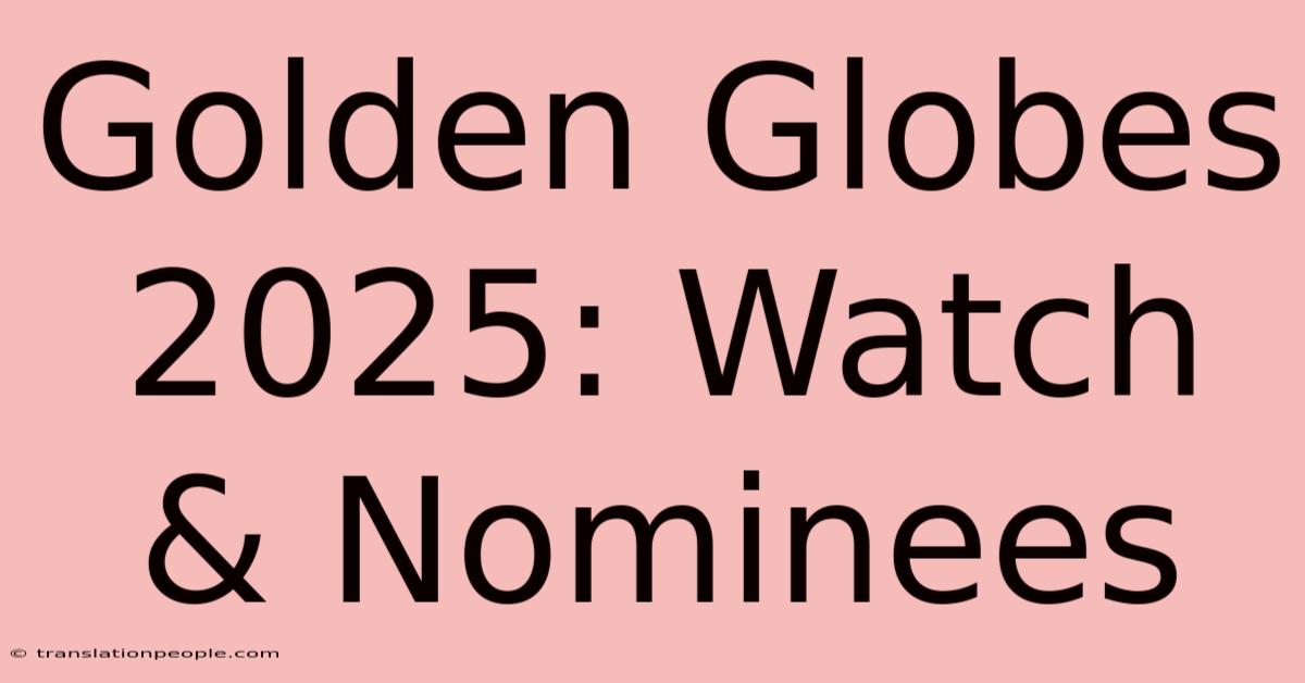 Golden Globes 2025: Watch & Nominees