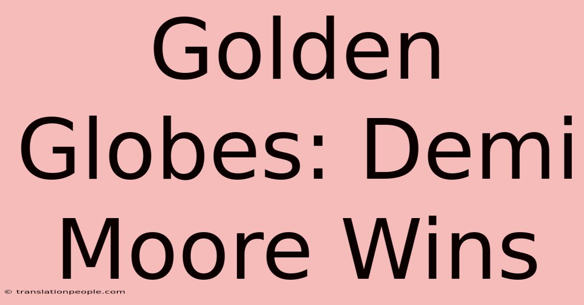 Golden Globes: Demi Moore Wins