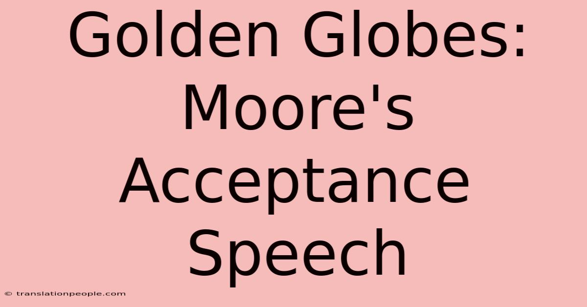 Golden Globes: Moore's Acceptance Speech