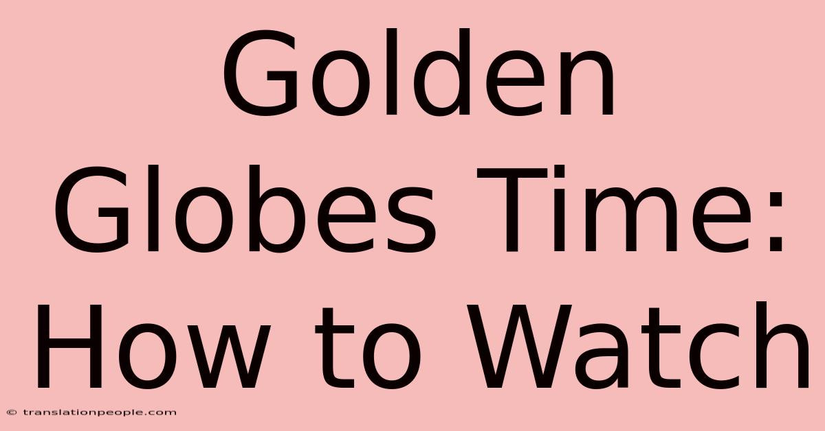 Golden Globes Time: How To Watch