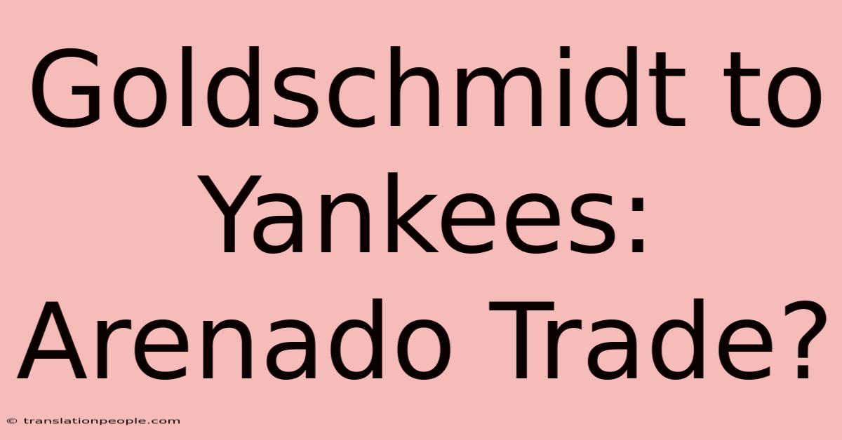 Goldschmidt To Yankees: Arenado Trade?