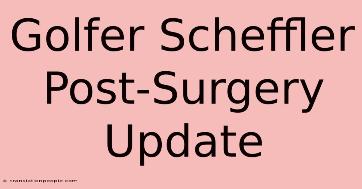 Golfer Scheffler Post-Surgery Update