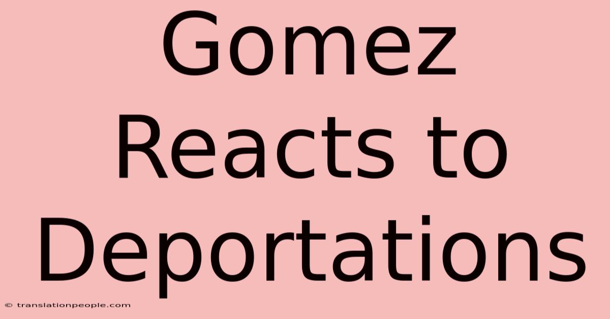 Gomez Reacts To Deportations