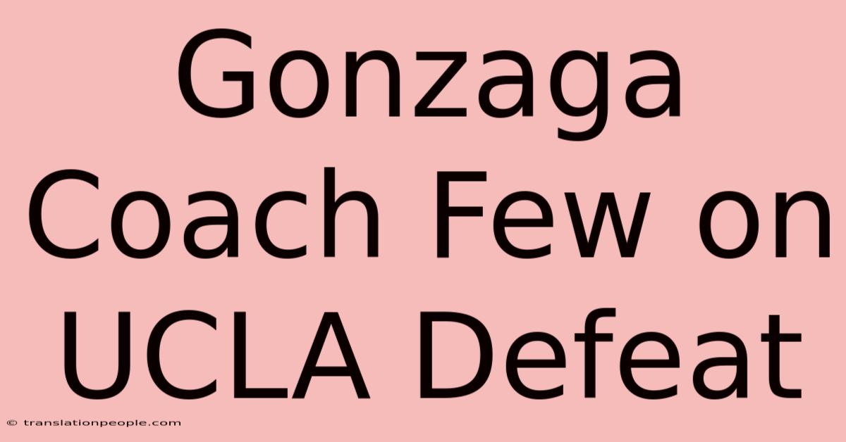 Gonzaga Coach Few On UCLA Defeat