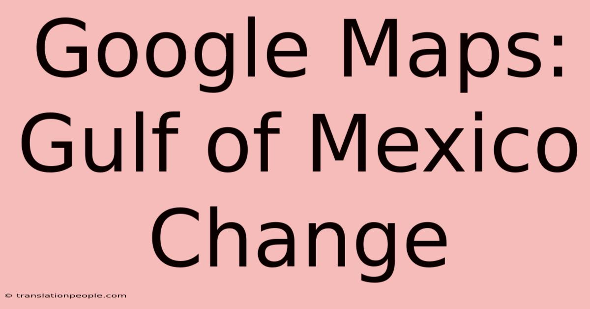 Google Maps: Gulf Of Mexico Change