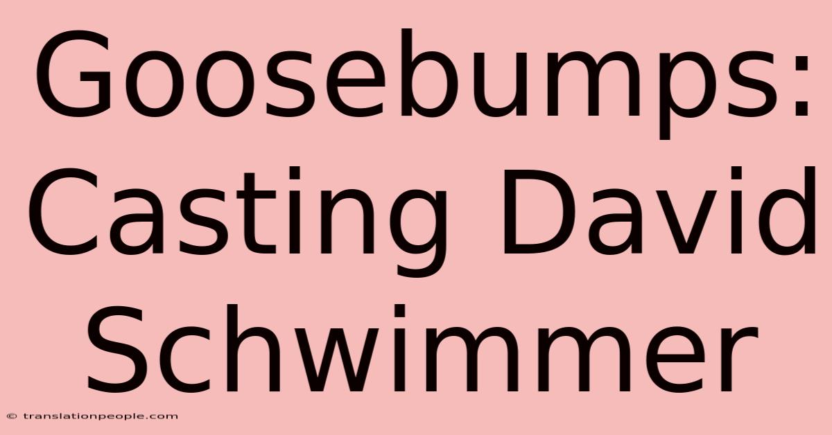 Goosebumps: Casting David Schwimmer