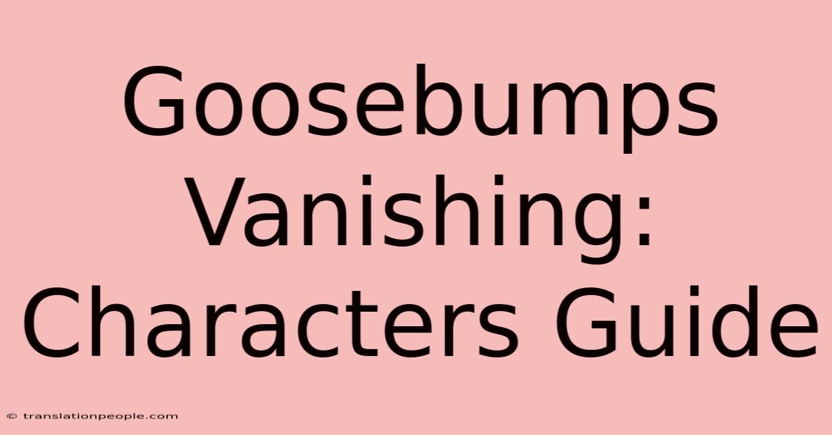 Goosebumps Vanishing: Characters Guide