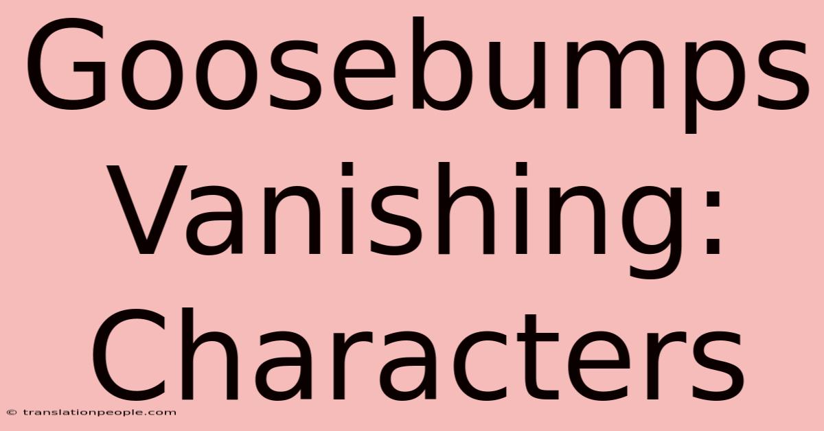 Goosebumps Vanishing: Characters