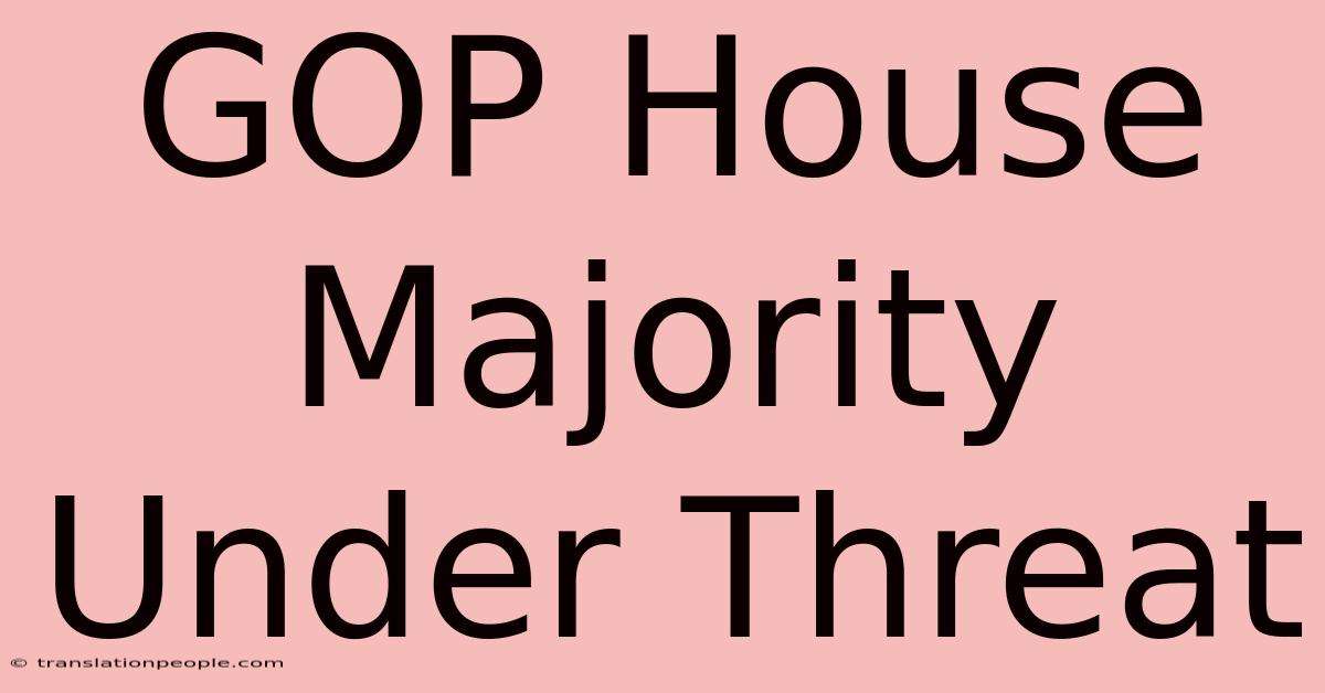 GOP House Majority Under Threat