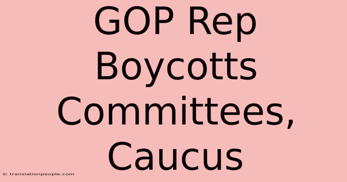 GOP Rep Boycotts Committees, Caucus