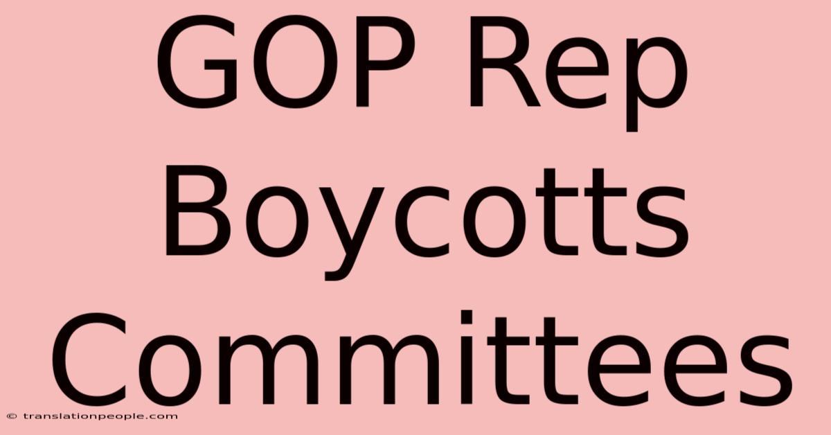 GOP Rep Boycotts Committees