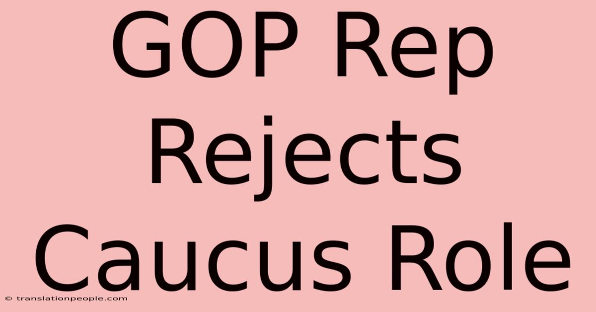 GOP Rep Rejects Caucus Role