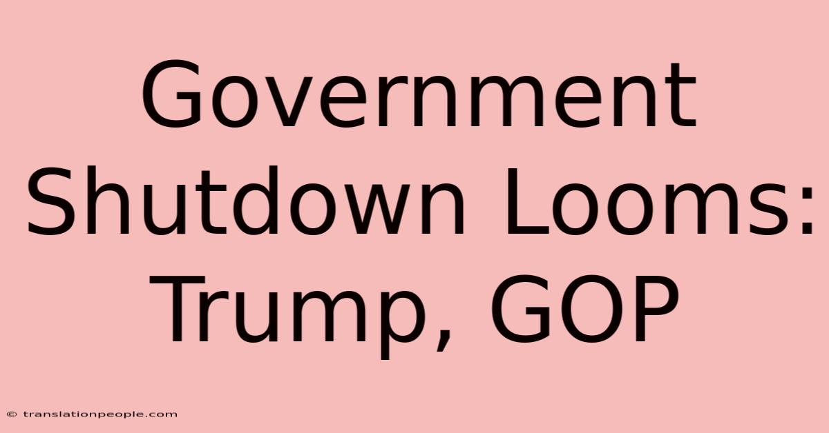 Government Shutdown Looms: Trump, GOP