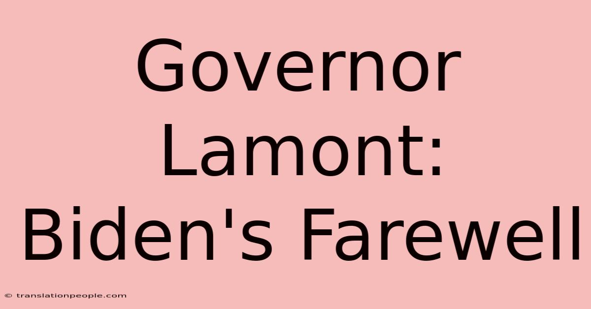 Governor Lamont: Biden's Farewell