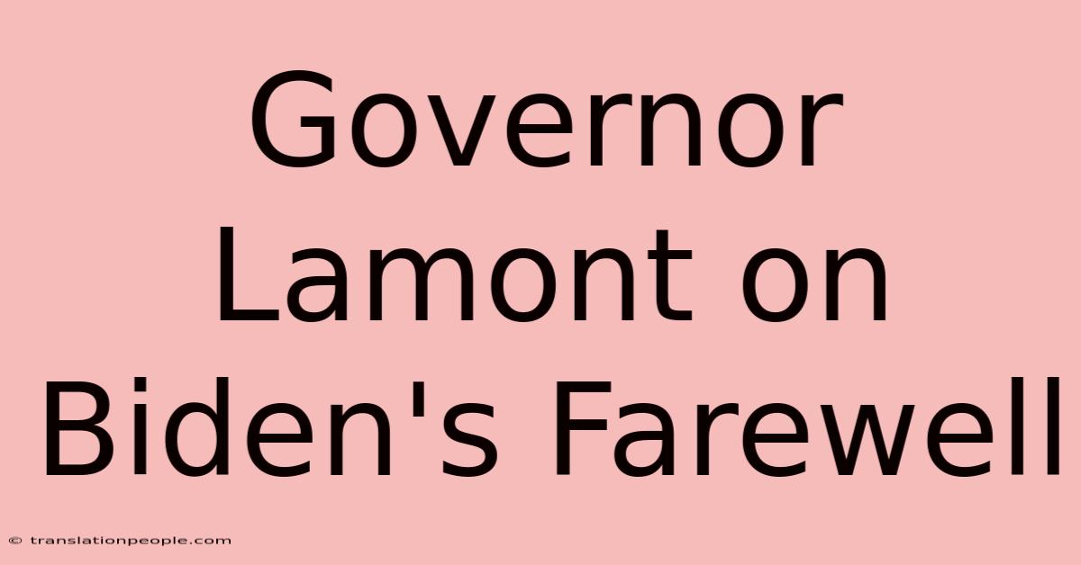 Governor Lamont On Biden's Farewell