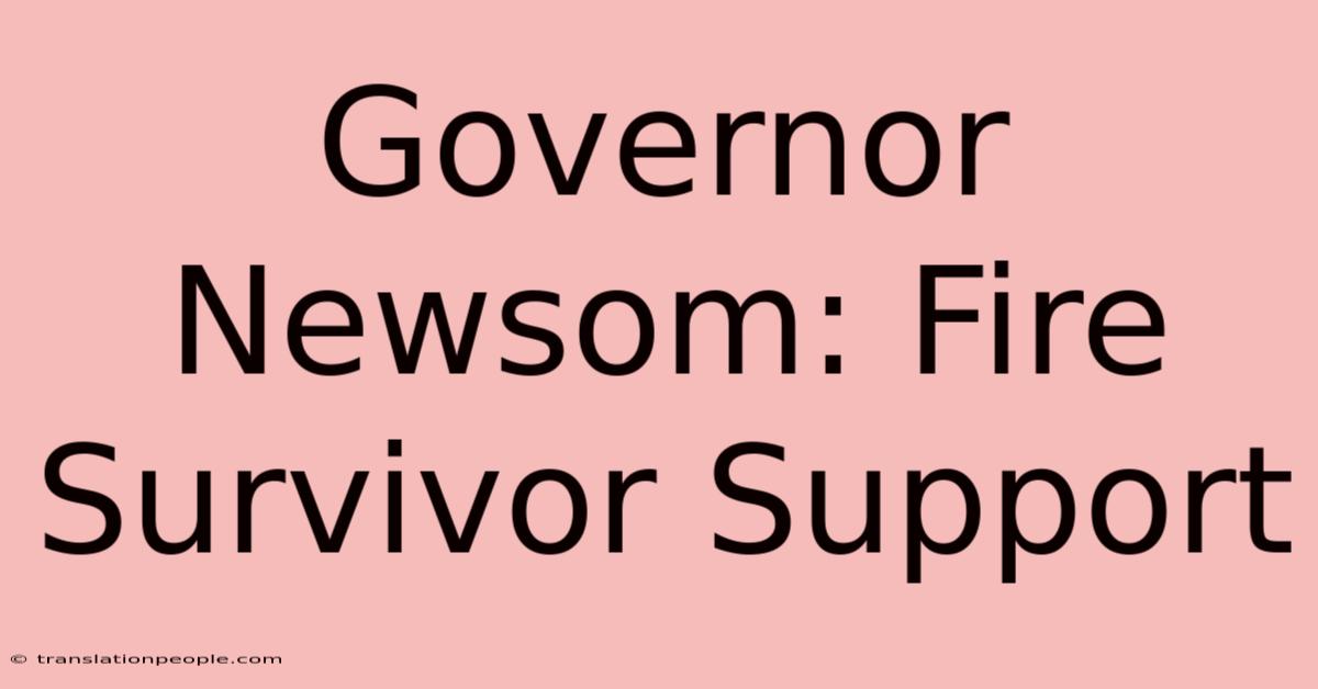 Governor Newsom: Fire Survivor Support