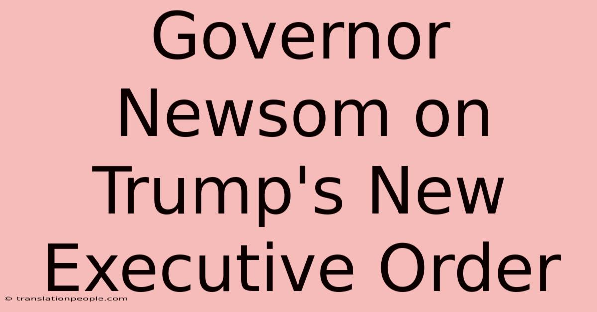 Governor Newsom On Trump's New Executive Order