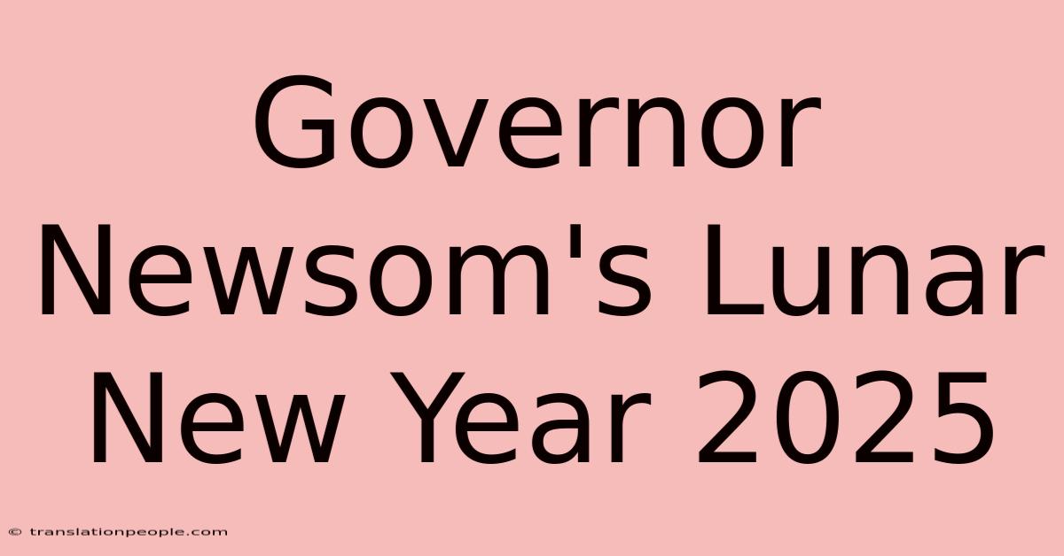 Governor Newsom's Lunar New Year 2025