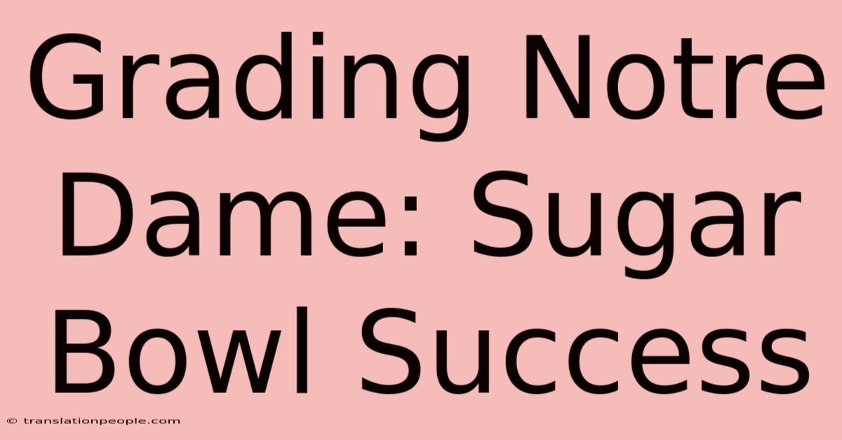 Grading Notre Dame: Sugar Bowl Success