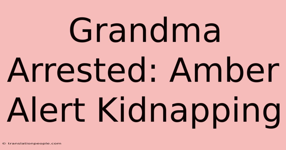 Grandma Arrested: Amber Alert Kidnapping