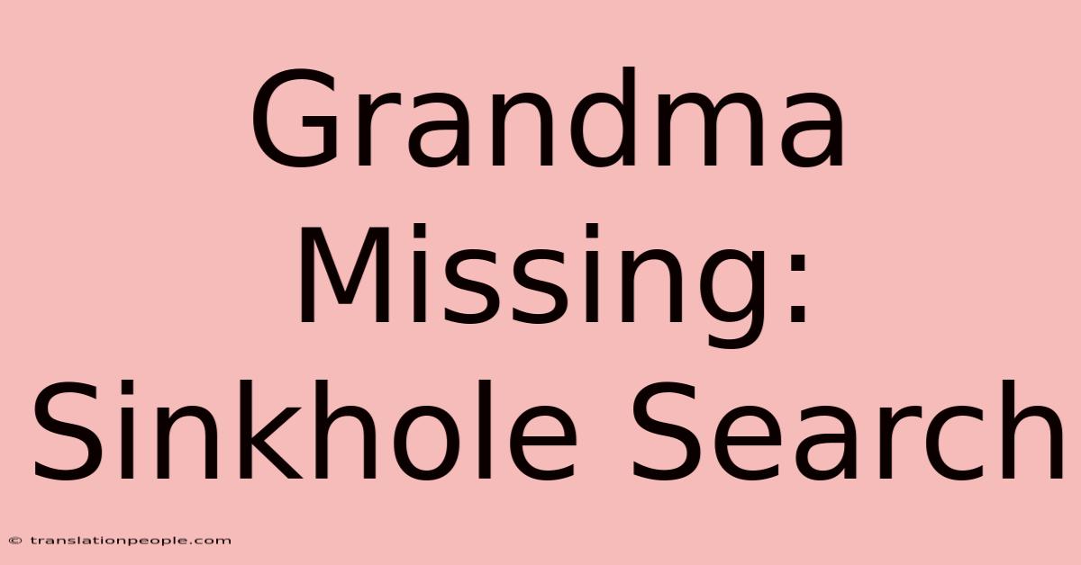 Grandma Missing: Sinkhole Search