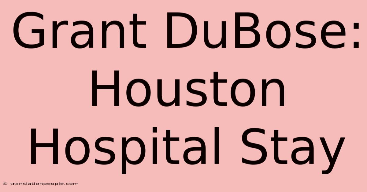 Grant DuBose: Houston Hospital Stay