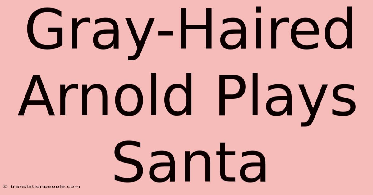 Gray-Haired Arnold Plays Santa