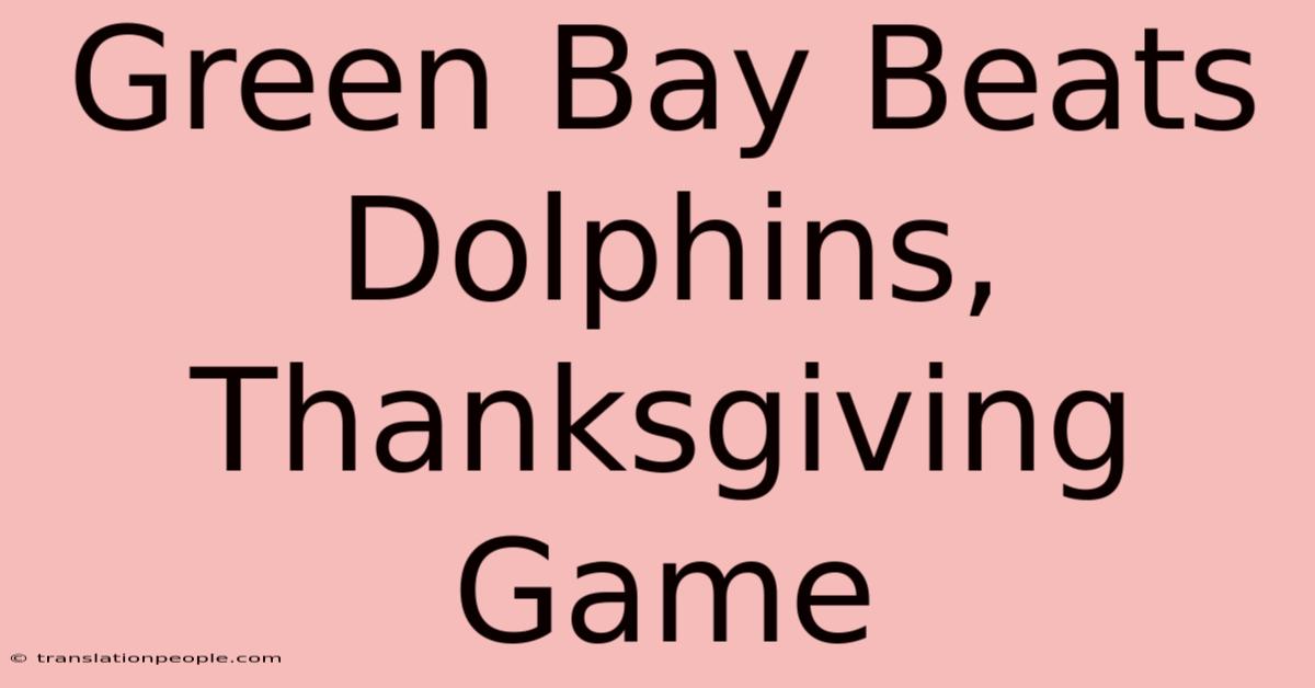 Green Bay Beats Dolphins, Thanksgiving Game