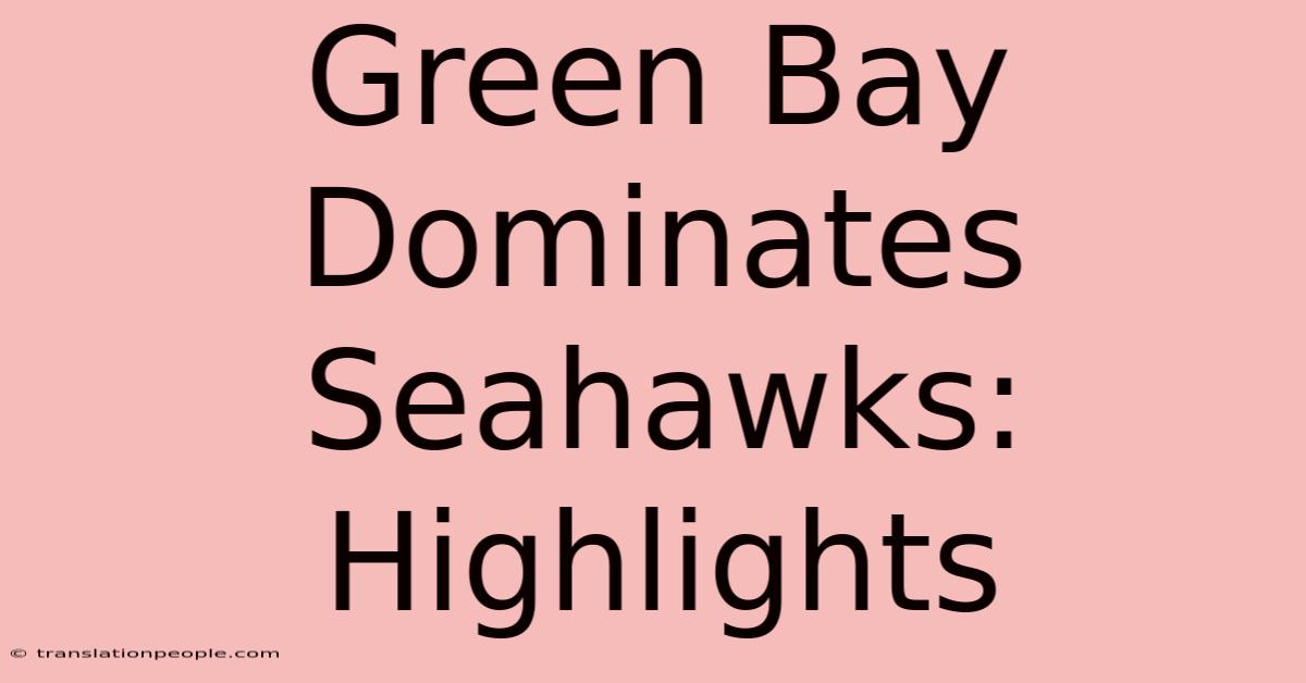 Green Bay Dominates Seahawks: Highlights