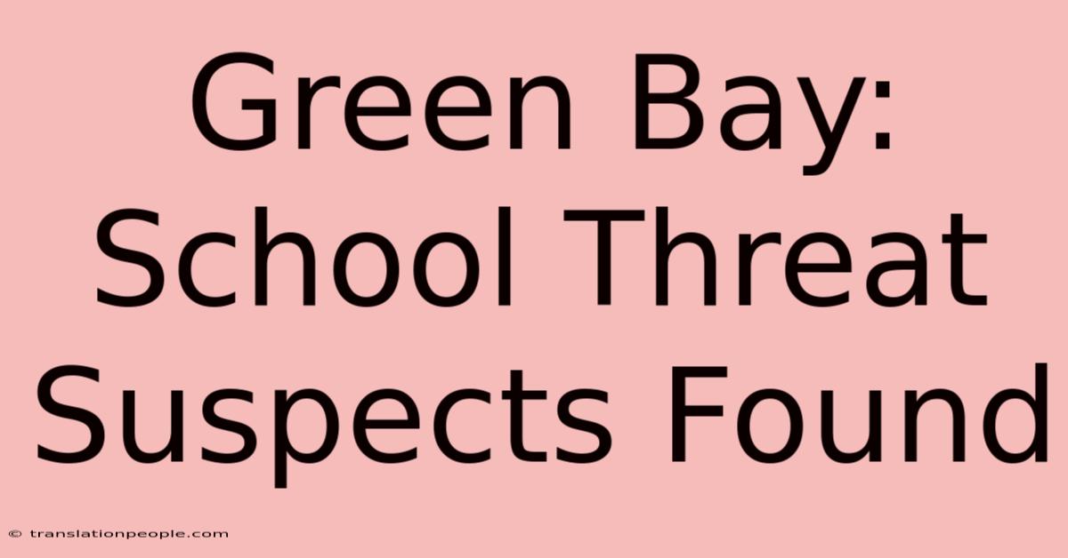 Green Bay: School Threat Suspects Found