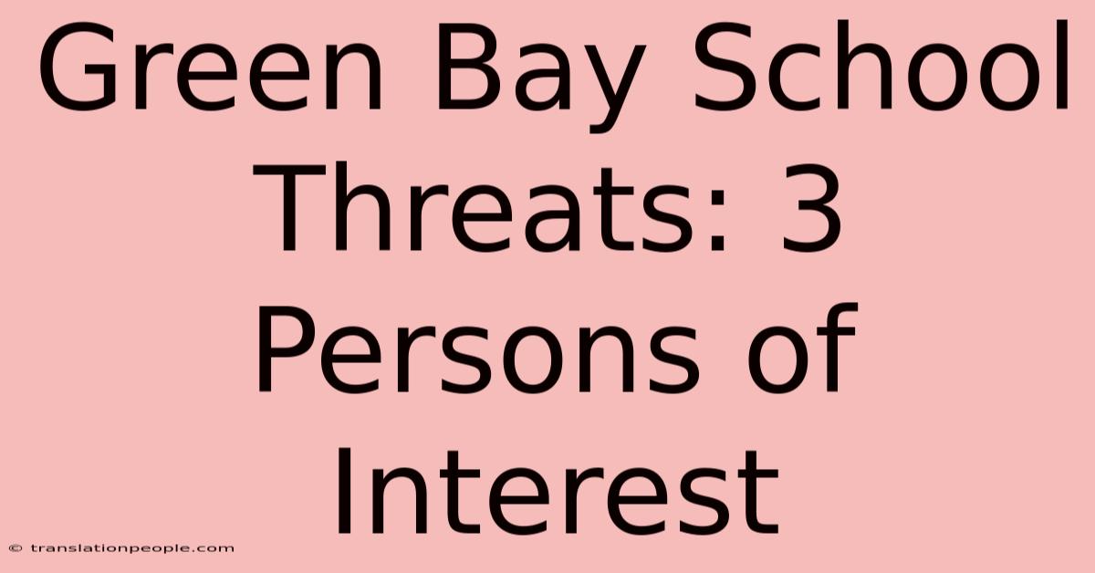 Green Bay School Threats: 3 Persons Of Interest