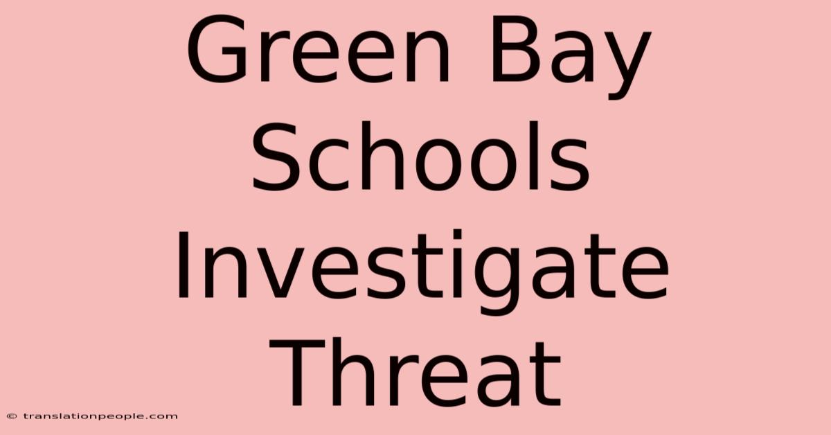 Green Bay Schools Investigate Threat