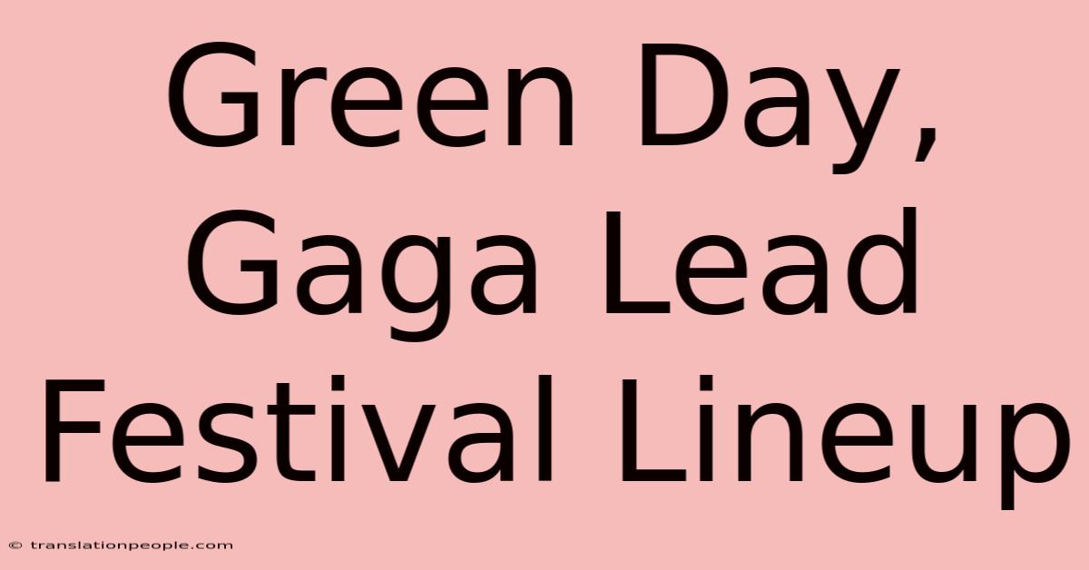 Green Day, Gaga Lead Festival Lineup