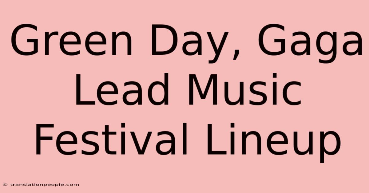 Green Day, Gaga Lead Music Festival Lineup