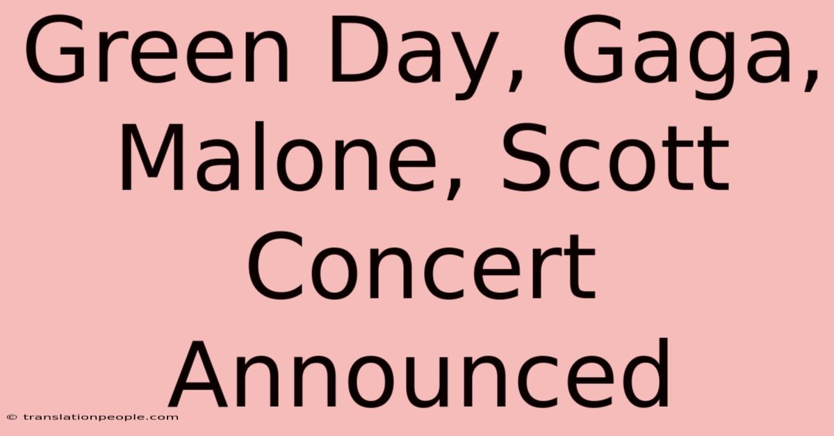 Green Day, Gaga, Malone, Scott Concert Announced