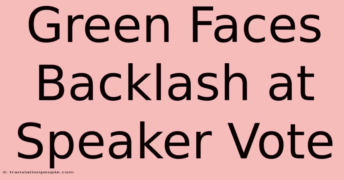 Green Faces Backlash At Speaker Vote